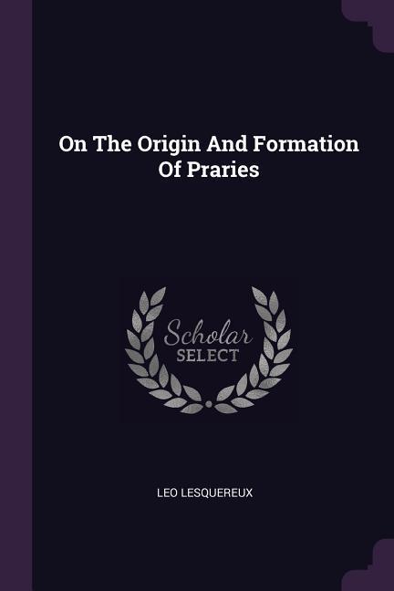 On The Origin And Formation Of Praries