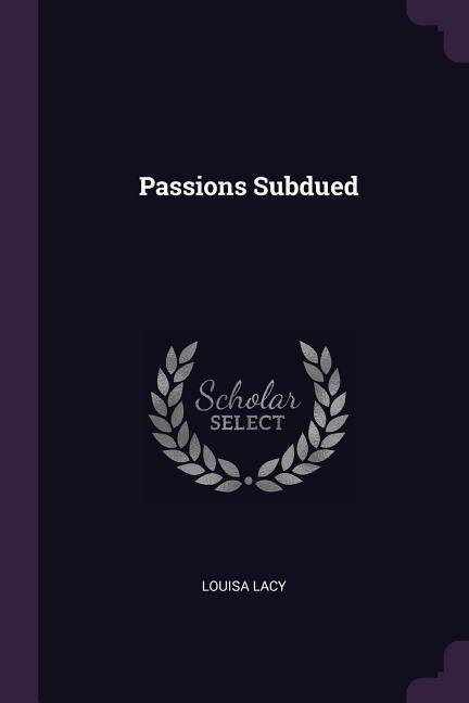 Passions Subdued