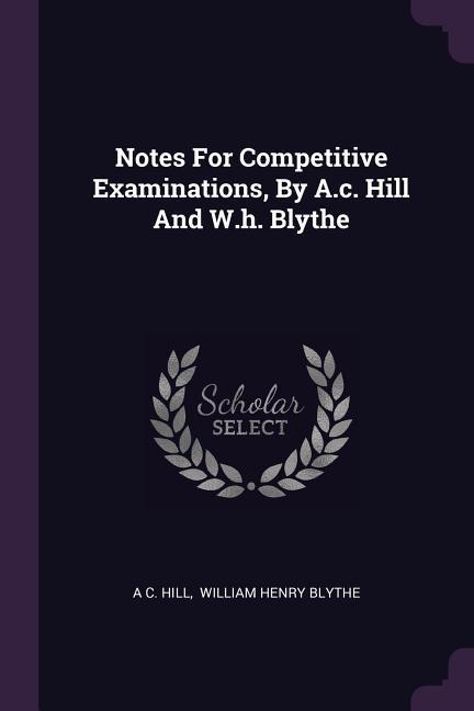 Notes For Competitive Examinations By A.c. Hill And W.h. Blythe