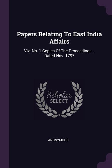 Papers Relating To East India Affairs