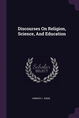 Discourses On Religion Science And Education
