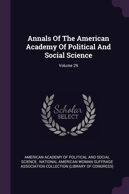 Annals Of The American Academy Of Political And Social Science; Volume 29