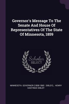 Governor‘s Message To The Senate And House Of Representatives Of The State Of Minnesota 1859