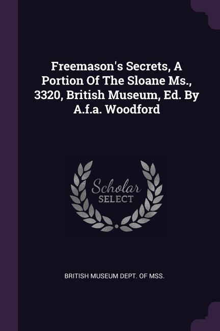 Freemason‘s Secrets A Portion Of The Sloane Ms. 3320 British Museum Ed. By A.f.a. Woodford