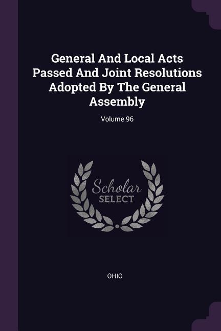 General And Local Acts Passed And Joint Resolutions Adopted By The General Assembly; Volume 96