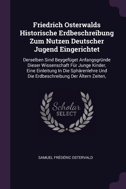 Friedrich Osterwalds Historische Erdbeschreibung Zum Nutzen Deutscher Jugend Eingerichtet