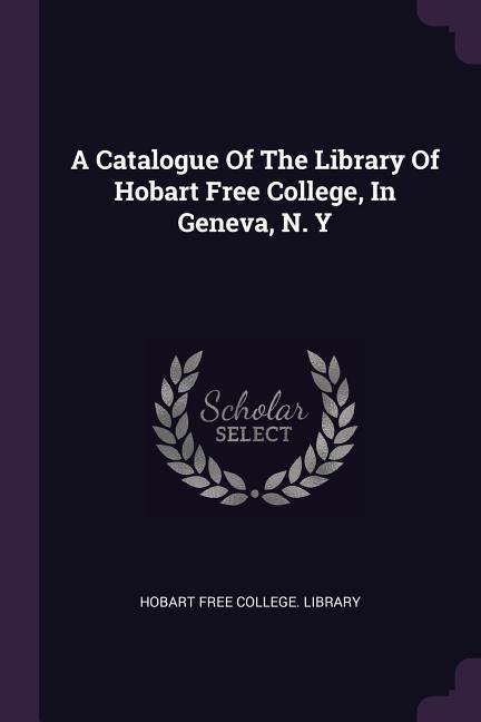 A Catalogue Of The Library Of Hobart Free College In Geneva N. Y
