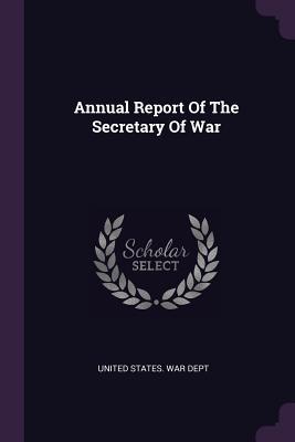 Annual Report Of The Secretary Of War