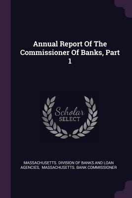 Annual Report Of The Commissioner Of Banks Part 1