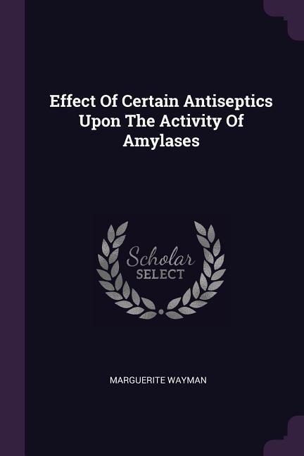 Effect Of Certain Antiseptics Upon The Activity Of Amylases