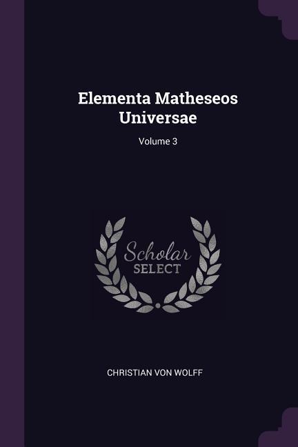Elementa Matheseos Universae; Volume 3