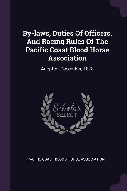By-laws Duties Of Officers And Racing Rules Of The Pacific Coast Blood Horse Association