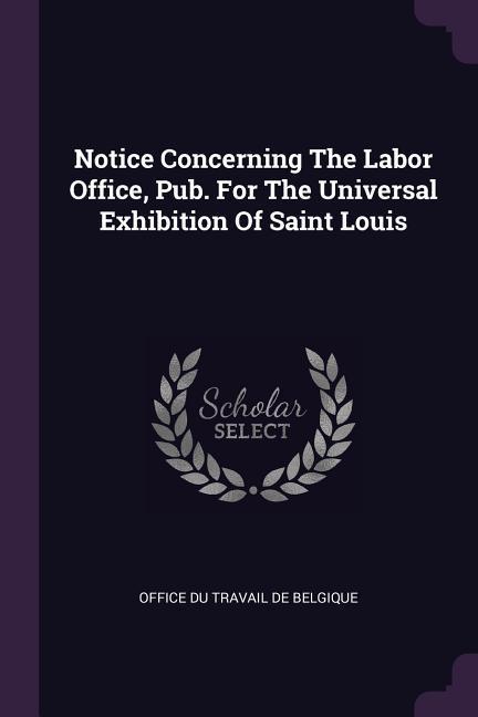 Notice Concerning The Labor Office Pub. For The Universal Exhibition Of Saint Louis
