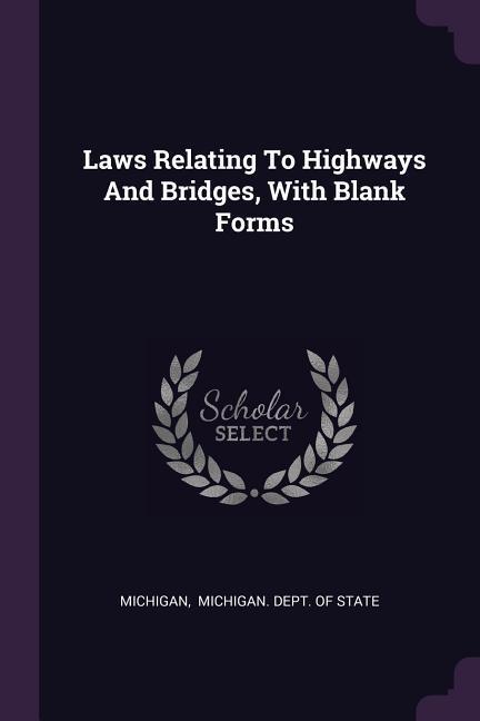 Laws Relating To Highways And Bridges With Blank Forms