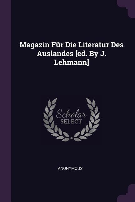 Magazin Für Die Literatur Des Auslandes [ed. By J. Lehmann]