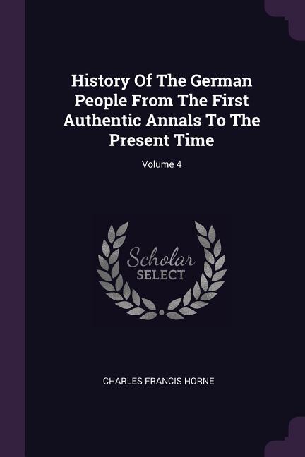 History Of The German People From The First Authentic Annals To The Present Time; Volume 4