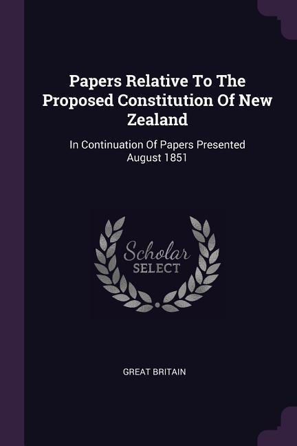 Papers Relative To The Proposed Constitution Of New Zealand