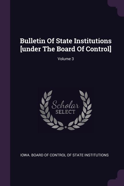 Bulletin Of State Institutions [under The Board Of Control]; Volume 3