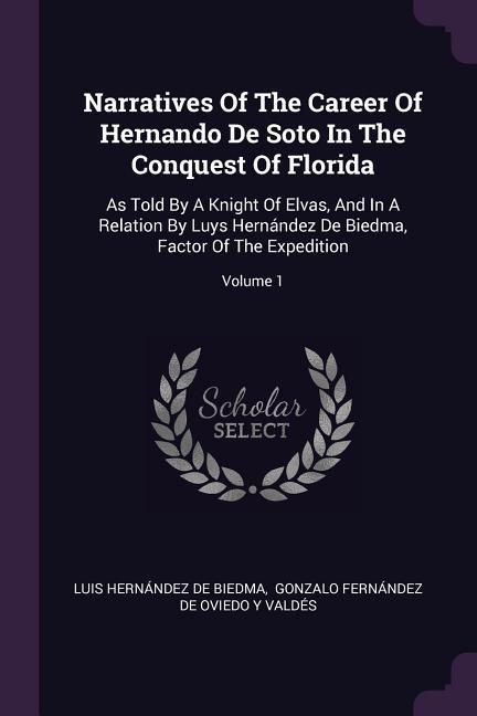 Narratives Of The Career Of Hernando De Soto In The Conquest Of Florida
