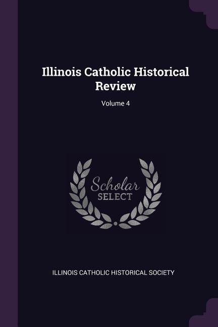 Illinois Catholic Historical Review; Volume 4