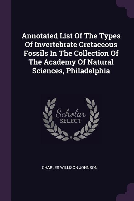 Annotated List Of The Types Of Invertebrate Cretaceous Fossils In The Collection Of The Academy Of Natural Sciences Philadelphia