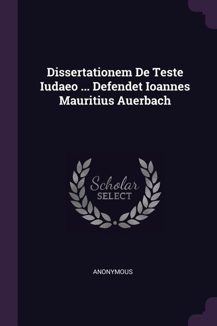 Dissertationem De Teste Iudaeo ... Defendet Ioannes Mauritius Auerbach
