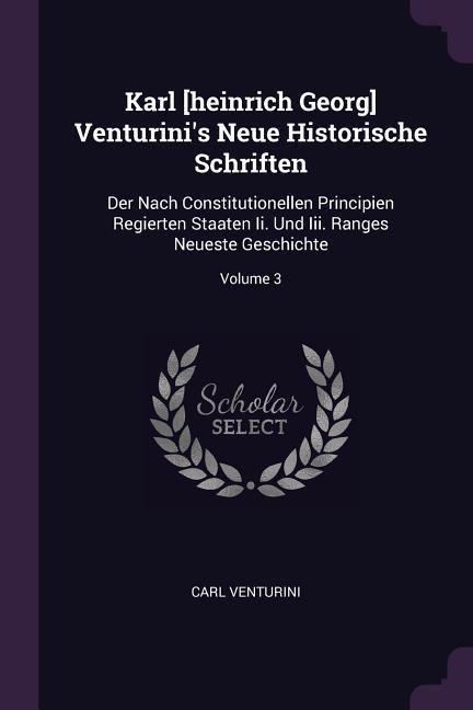 Karl [heinrich Georg] Venturini‘s Neue Historische Schriften