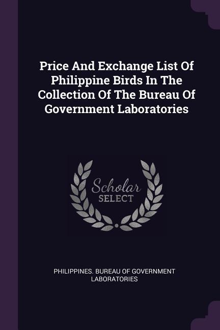 Price And Exchange List Of Philippine Birds In The Collection Of The Bureau Of Government Laboratories