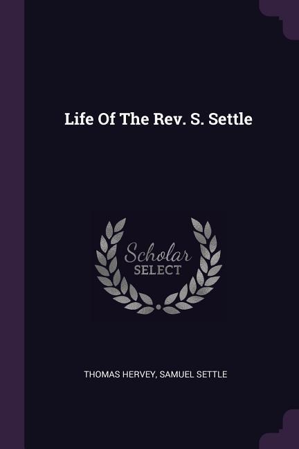 Life Of The Rev. S. Settle