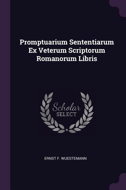 Promptuarium Sententiarum Ex Veterum Scriptorum Romanorum Libris