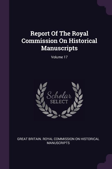 Report Of The Royal Commission On Historical Manuscripts; Volume 17