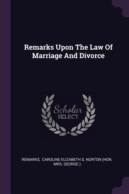 Remarks Upon The Law Of Marriage And Divorce