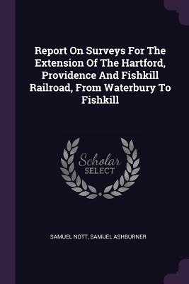 Report On Surveys For The Extension Of The Hartford Providence And Fishkill Railroad From Waterbury To Fishkill