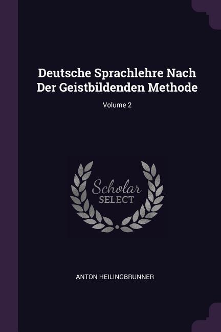 Deutsche Sprachlehre Nach Der Geistbildenden Methode; Volume 2