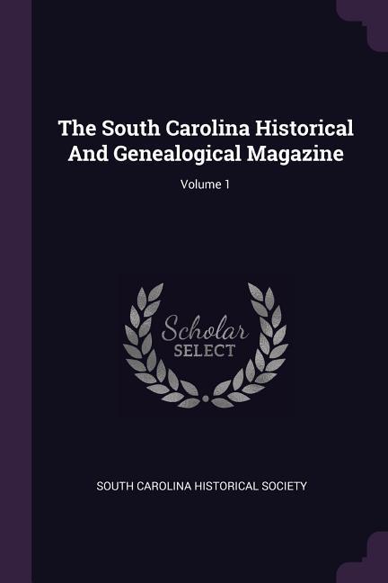 The South Carolina Historical And Genealogical Magazine; Volume 1