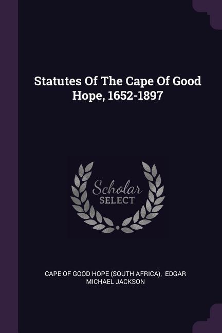 Statutes Of The Cape Of Good Hope 1652-1897