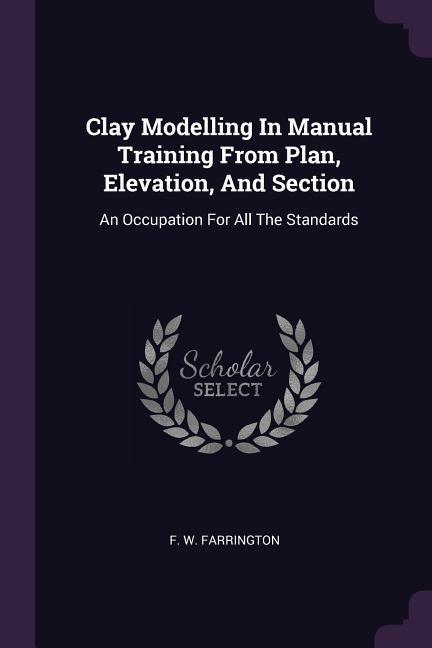 Clay Modelling In Manual Training From Plan Elevation And Section