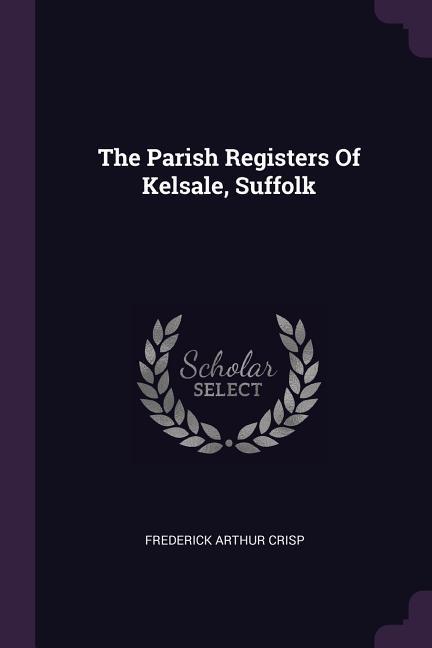 The Parish Registers Of Kelsale Suffolk