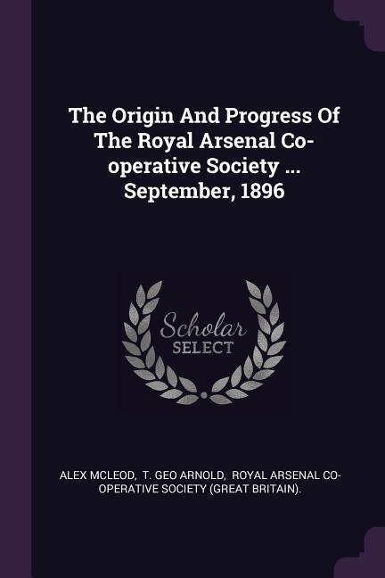 The Origin And Progress Of The Royal Arsenal Co-operative Society ... September 1896