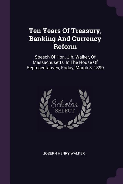 Ten Years Of Treasury Banking And Currency Reform