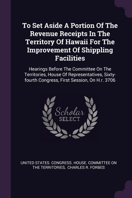 To Set Aside A Portion Of The Revenue Receipts In The Territory Of Hawaii For The Improvement Of Shippling Facilities