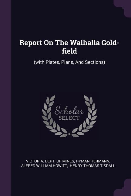 Report On The Walhalla Gold-field
