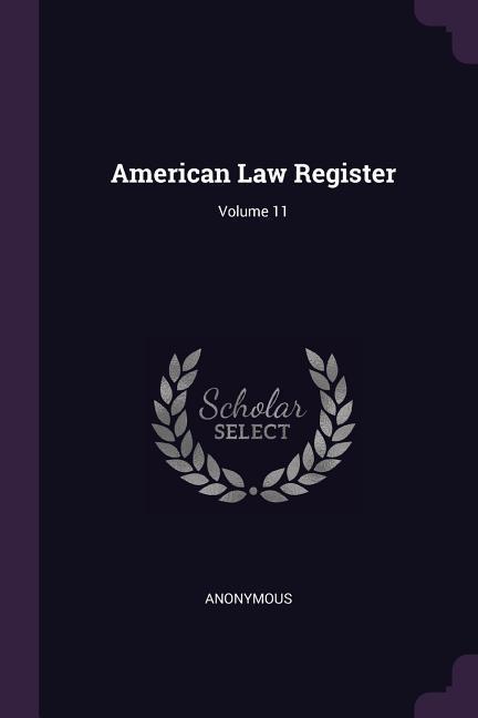 American Law Register; Volume 11
