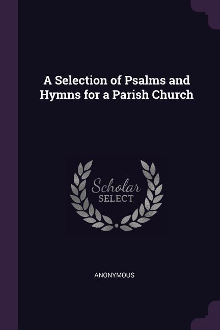 A Selection of Psalms and Hymns for a Parish Church