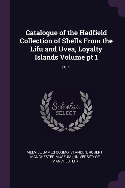 Catalogue of the Hadfield Collection of Shells From the Lifu and Uvea Loyalty Islands Volume pt 1