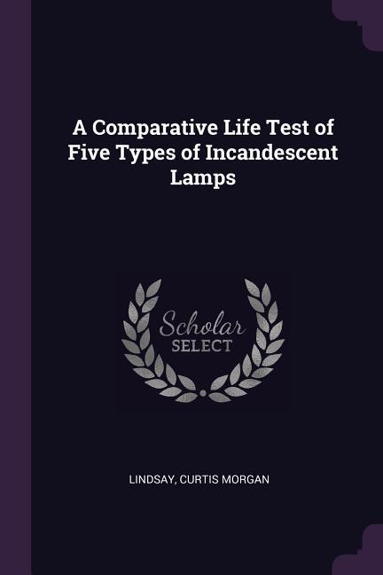 A Comparative Life Test of Five Types of Incandescent Lamps