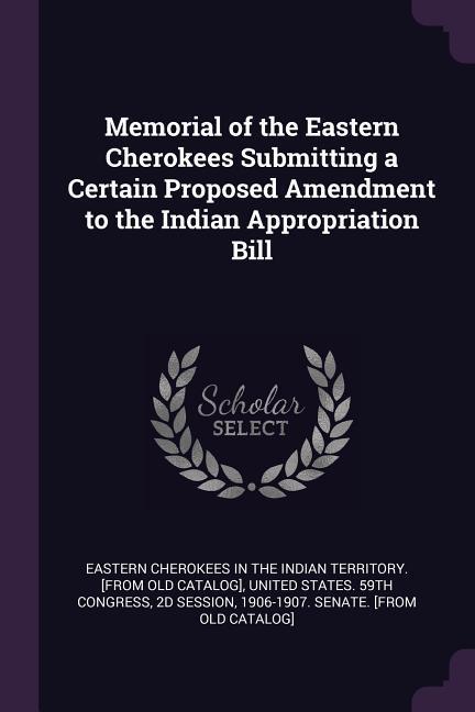 Memorial of the Eastern Cherokees Submitting a Certain Proposed Amendment to the Indian Appropriation Bill