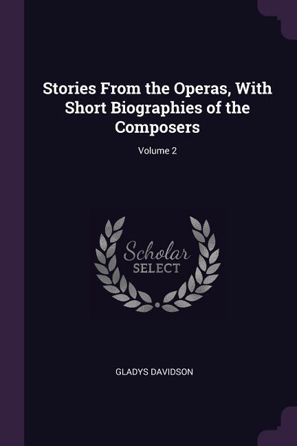 Stories From the Operas With Short Biographies of the Composers; Volume 2