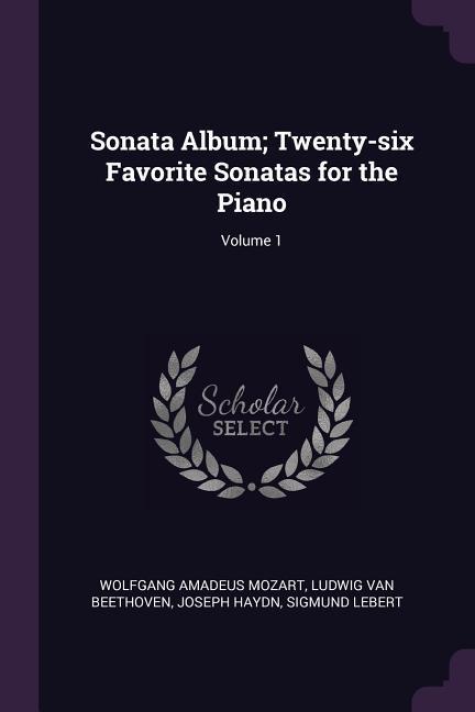 Sonata Album; Twenty-six Favorite Sonatas for the Piano; Volume 1