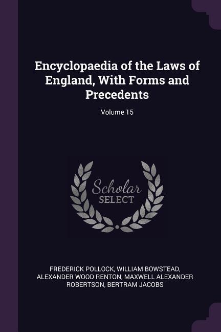 Encyclopaedia of the Laws of England With Forms and Precedents; Volume 15